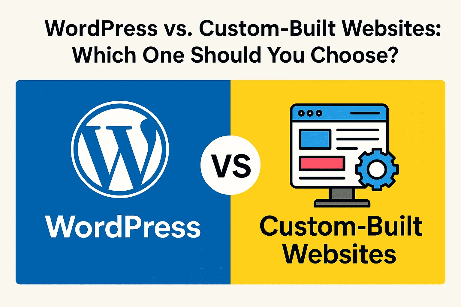 WordPress vs. Custom-Built Websites: Which One Should You Choose?